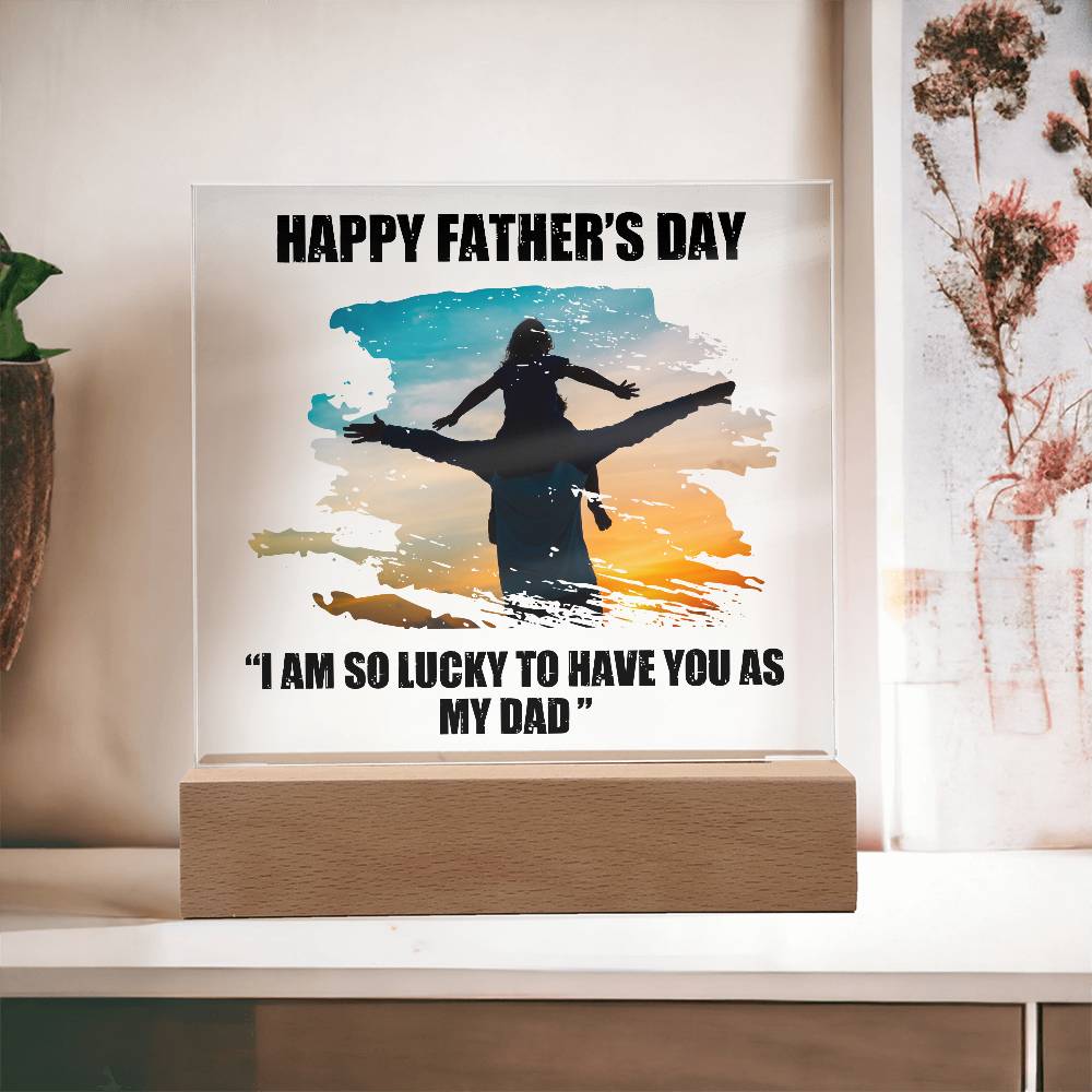 I Am So Lucky To Have You As My Dad Custom Lighted Acrylic Plaque