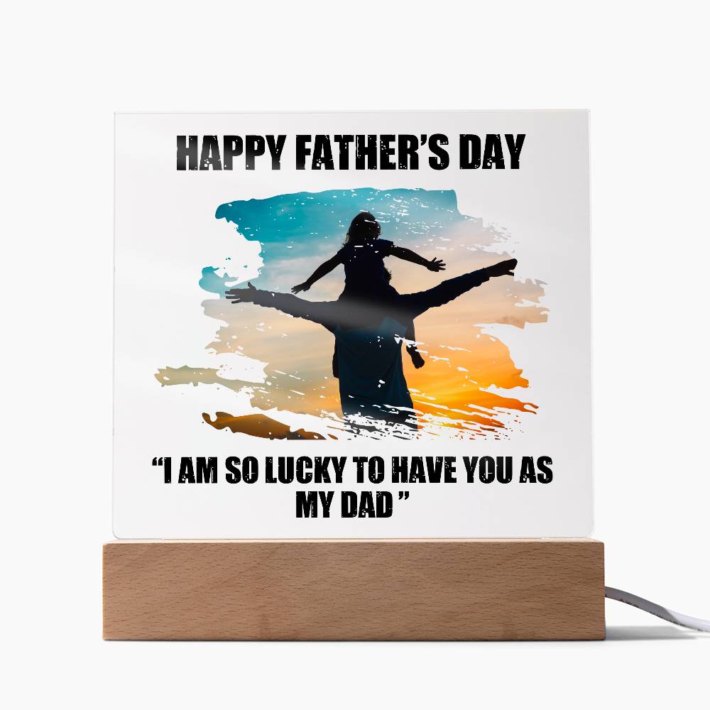 I Am So Lucky To Have You As My Dad Custom Lighted Acrylic Plaque