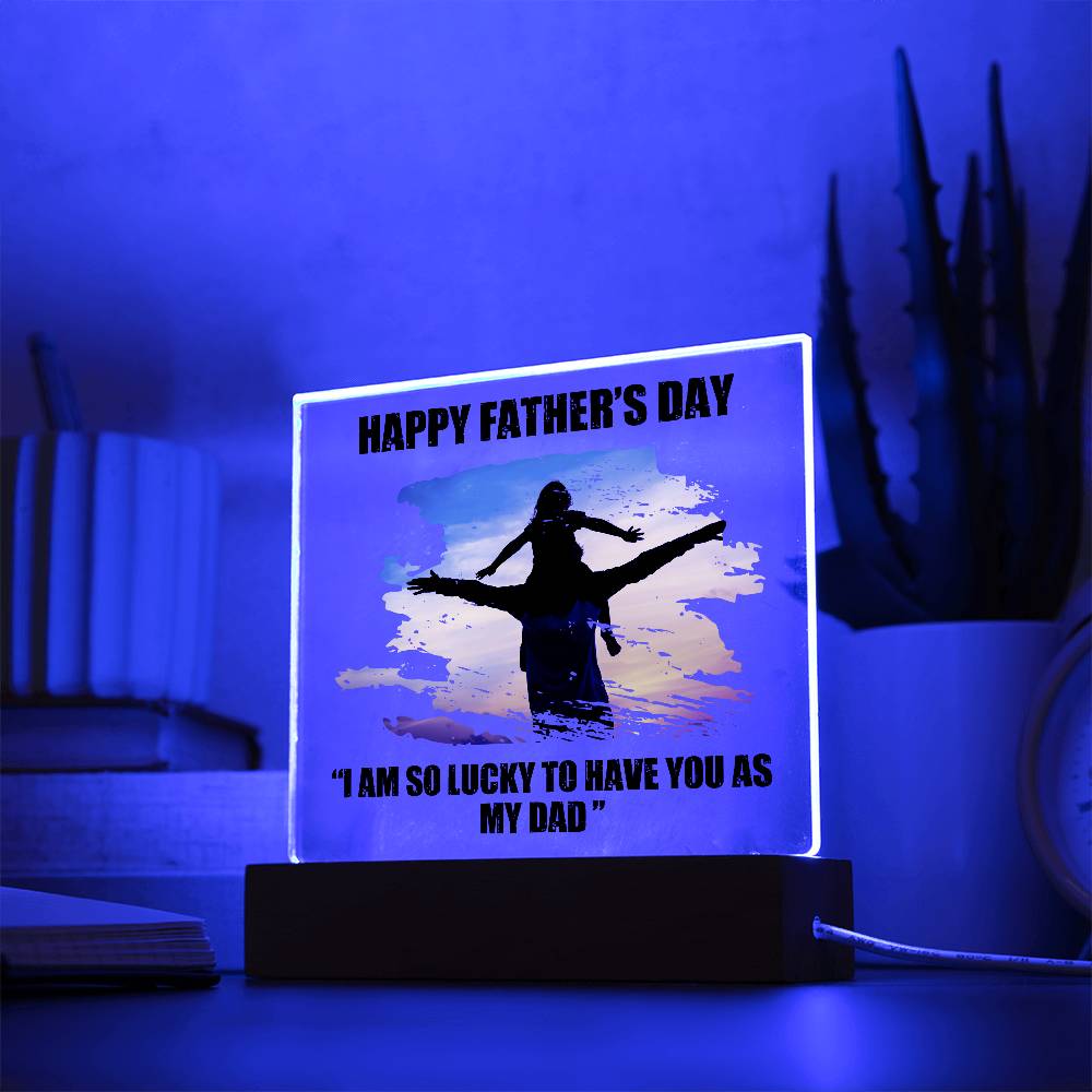 I Am So Lucky To Have You As My Dad Custom Lighted Acrylic Plaque